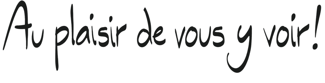 Au plaisir de vous y voir !